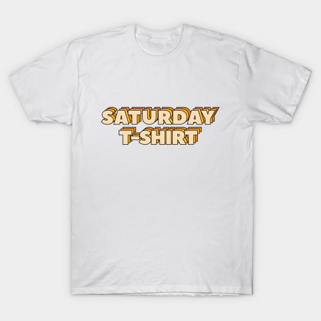 Saturday T-Shirt T-Shirt by cilukba.lab